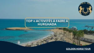 Top 5 activités à faire à Hurghada